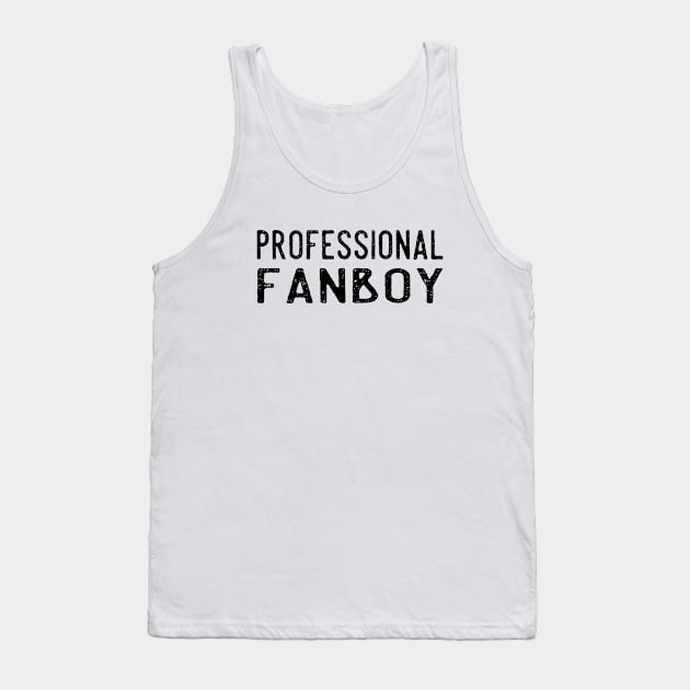 "Professional Fanboy" Funny Online Fandom Quote Tank Top by bpcreate